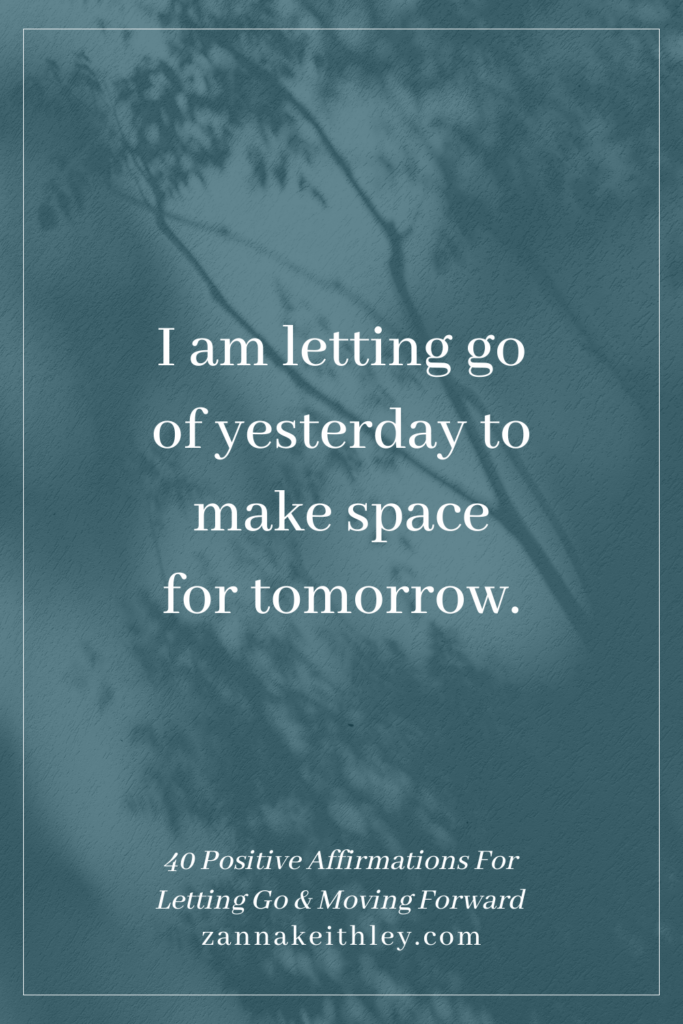 40 Positive Affirmations For Letting Go & Moving Forward