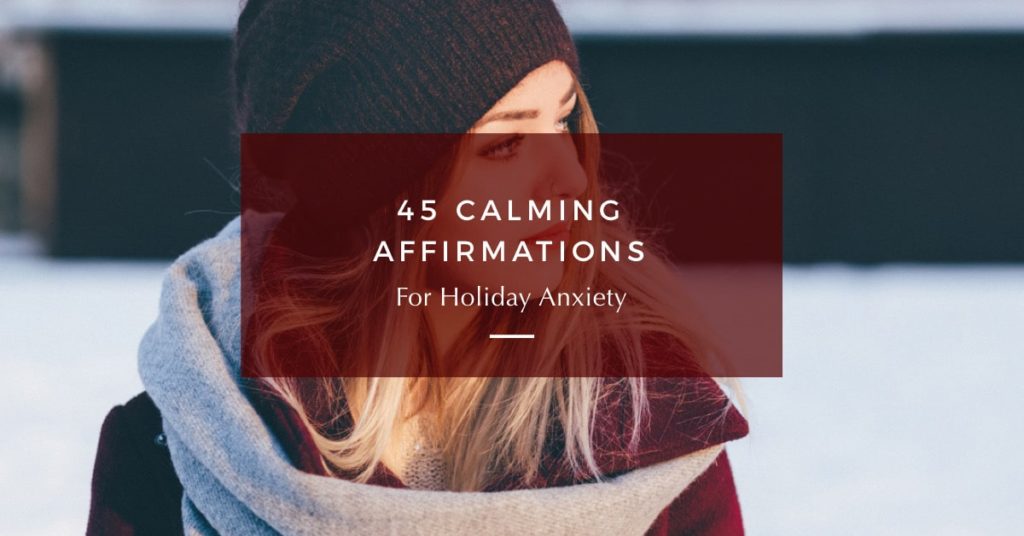 45 Calming Affirmations For Holiday Anxiety