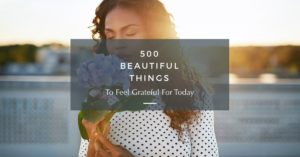 500 Things To Be Grateful For Today