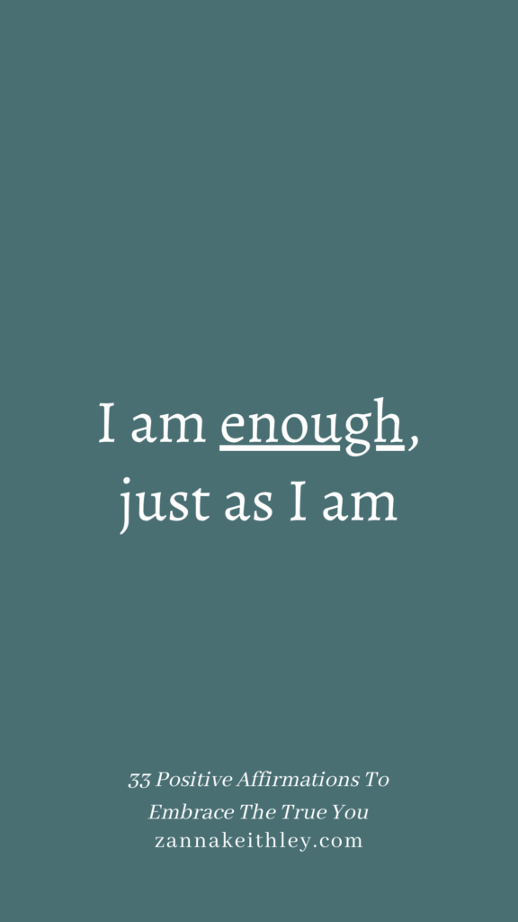 Affirmation that says, I am enough, just as I am.