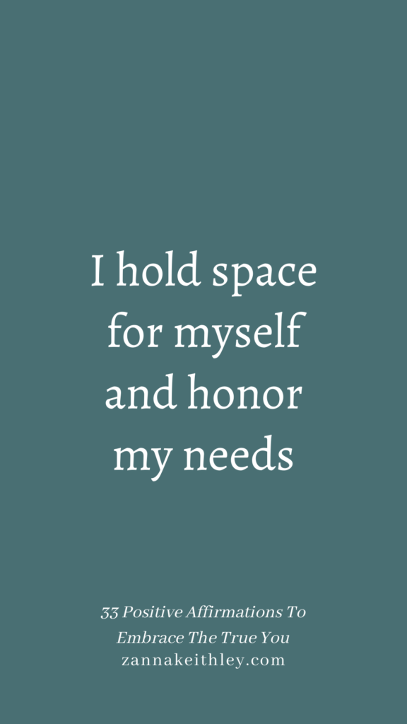 Affirmation that says, I hold space for myself and honor my needs.