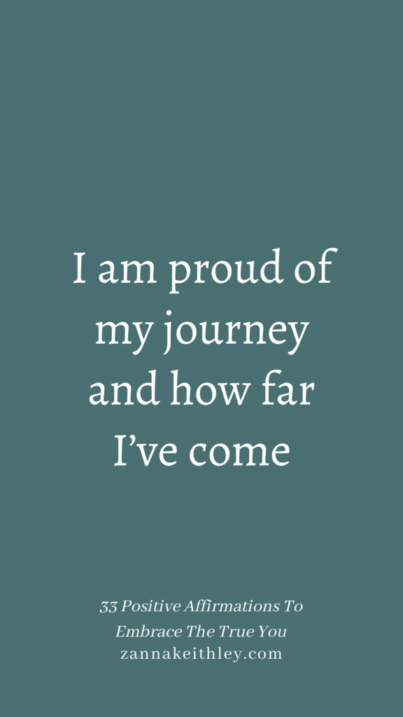 Affirmation that says, I am proud of my journey and how far I've come.