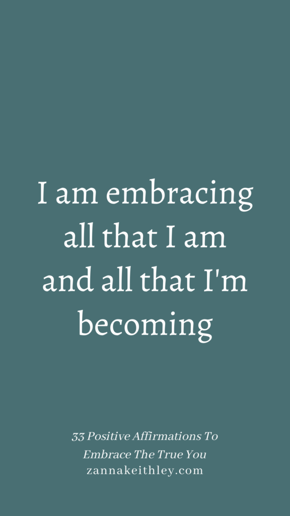 Affirmation that says, I am embracing all that I am and all that I'm becoming.