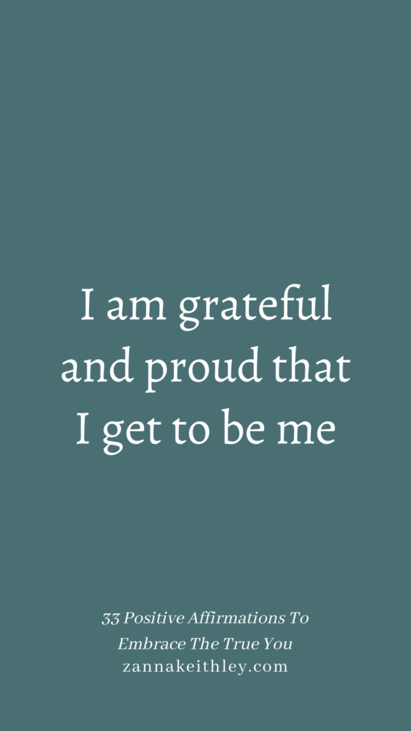 Affirmation that says, I am grateful and proud that I get to be me.