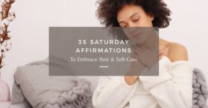 35 Saturday Affirmations To Embrace Rest & Self-Care