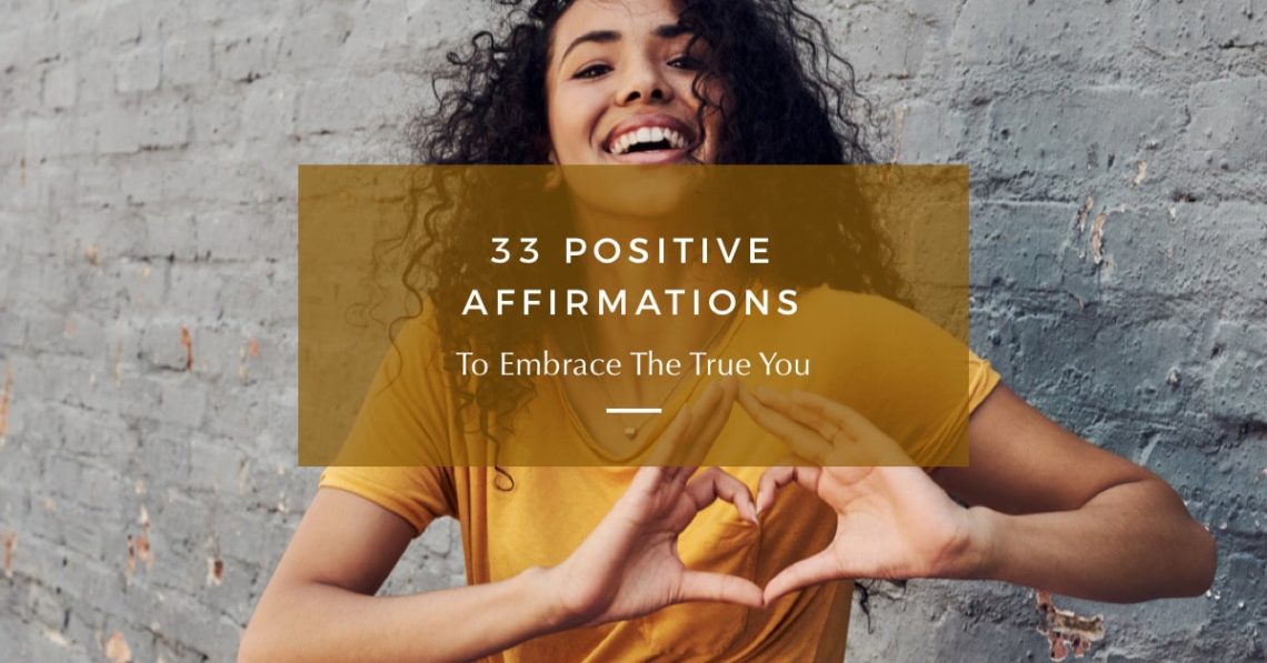 33 Positive Affirmations To Embrace The True You