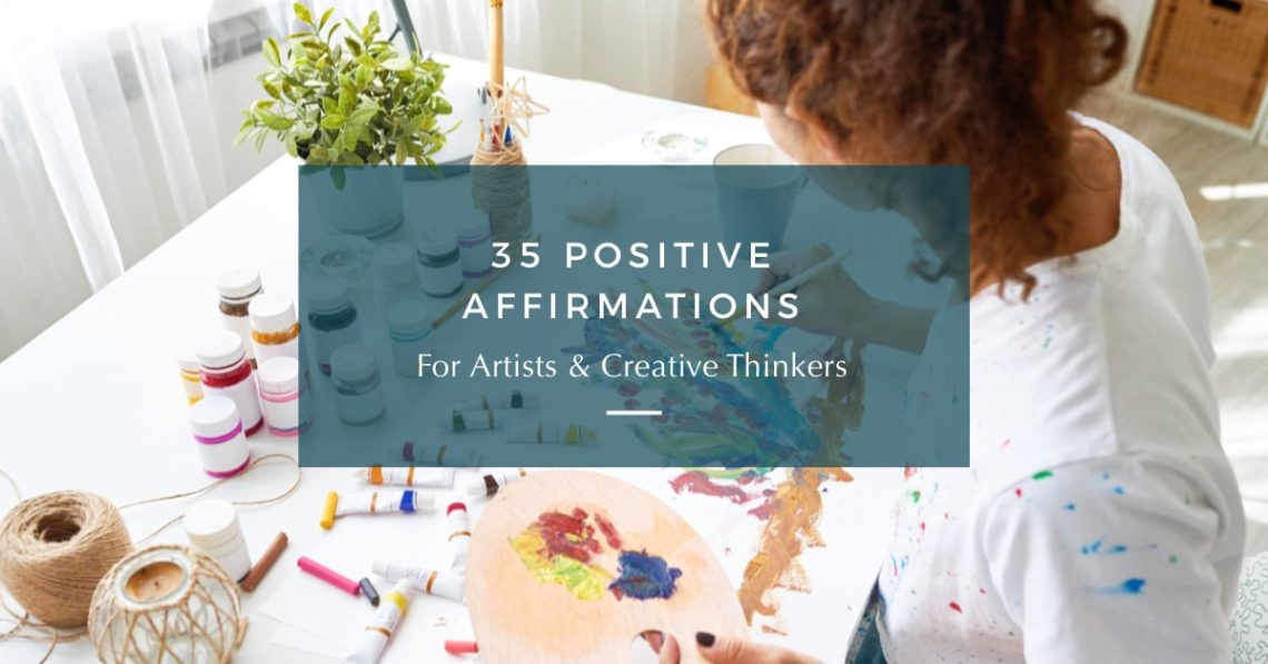 35 Positive Affirmations For Artists & Creative Thinkers