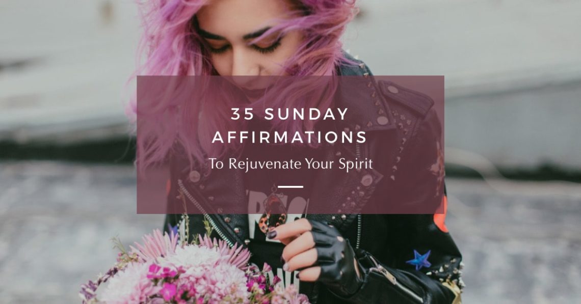 35 Sunday Affirmations To Rejuvenate Your Spirit