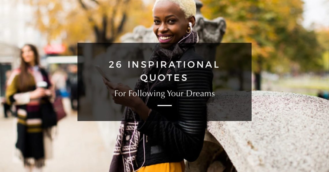 26 Inspirational Quotes For Following Your Dreams