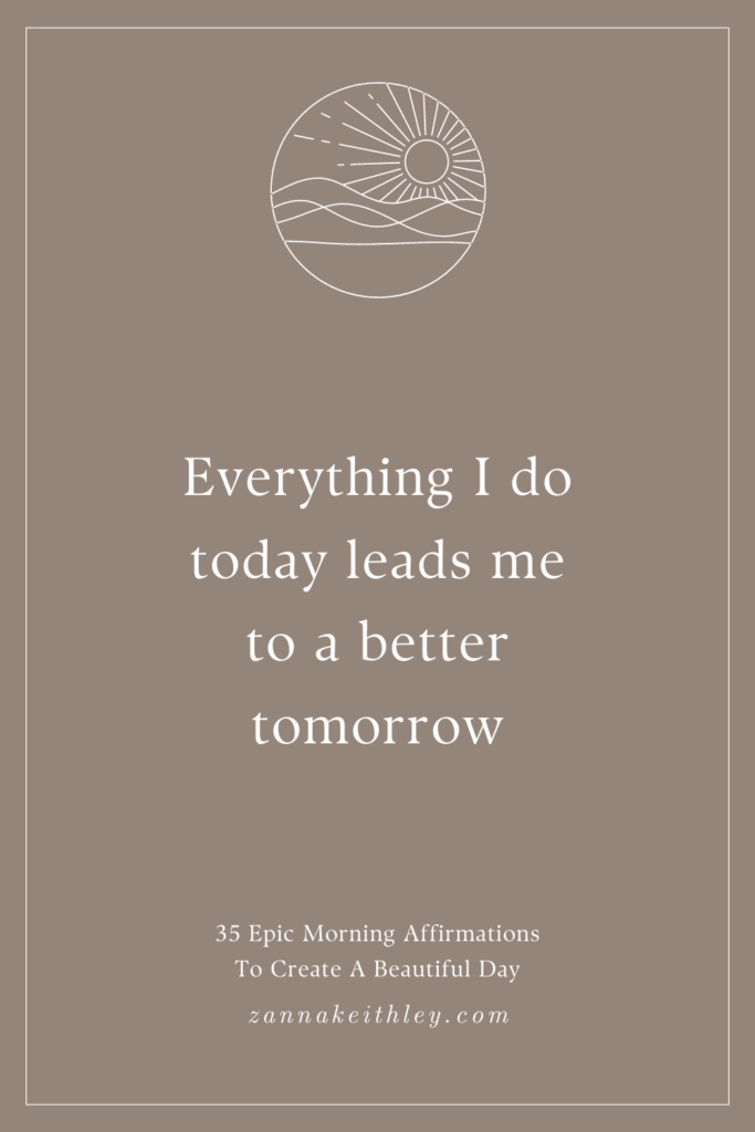 affirmation card that says "everything i do today leads me to a better tomorrow"