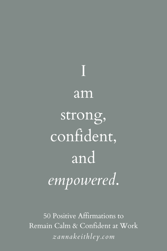 Positive affirmation for work that says, "I am strong, confident, and empowered."
