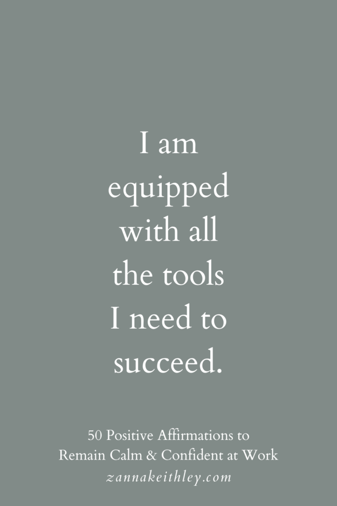 Positive affirmation for work that says, "I am equipped with all the tools  I need to succeed."