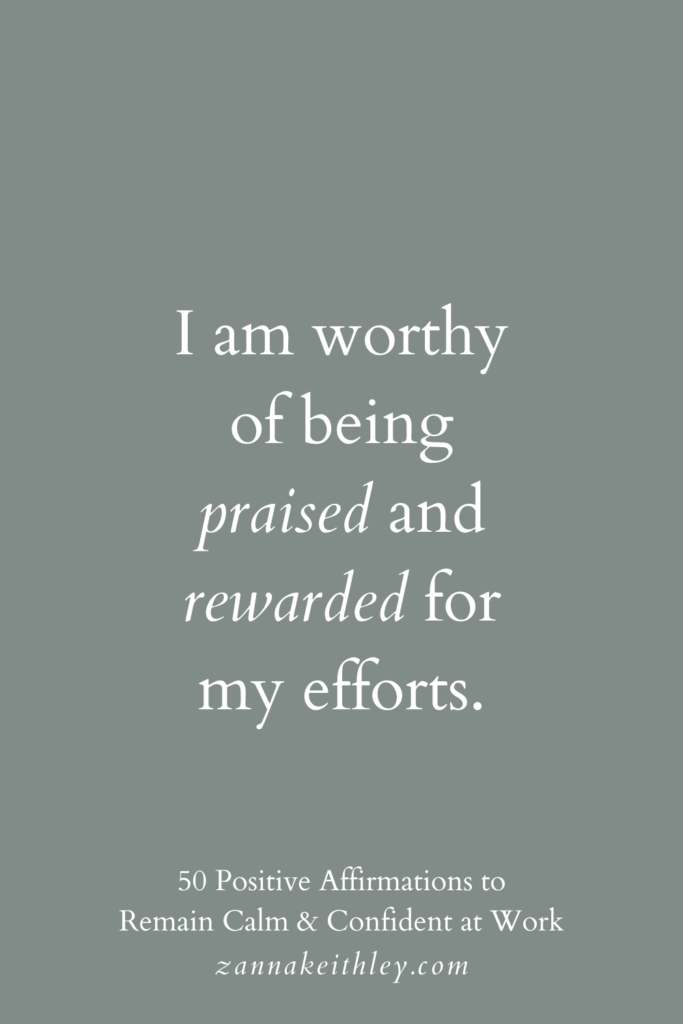Positive affirmation for work that says, "I am worthy of being praised and rewarded for my efforts."