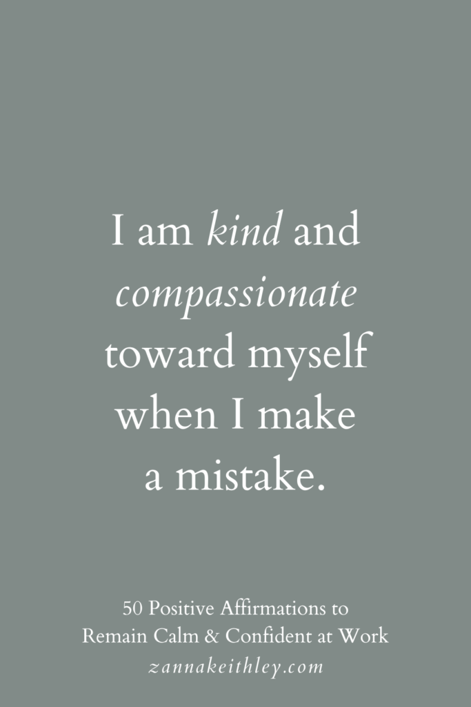 Positive affirmation for work that says, "I am kind and compassionate toward myself when I make a mistake."