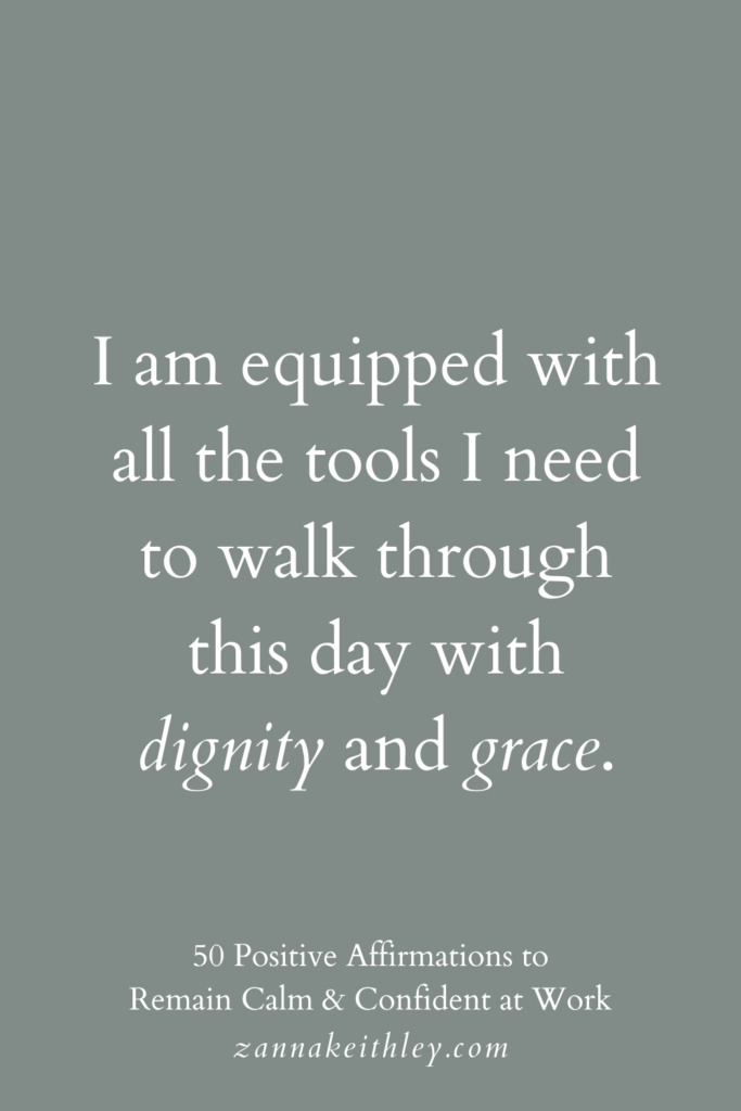 Positive affirmation for work that says, "I am equipped with all the tools I need too walk through this day with dignity and grace."